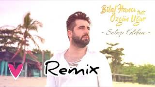 Bilal Hancı Ft Özgün Uğur - Sebep Oldun (Remix) Resimi