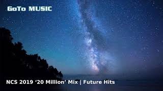 NCS 2019 ‘20 Million’ Mix | Future Hits