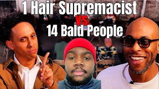 1 Hair Supremacist vs 14 Bald People 1 vs 14 Reaction!