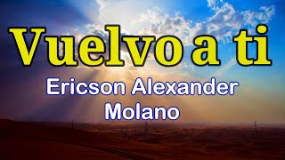 Vuelvo a ti || letra || Ericson Alexander || ✨