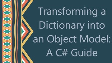 Transforming a Dictionary into an Object Model: A C#  Guide