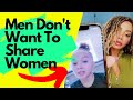 Men Don’t Want To Share Women!