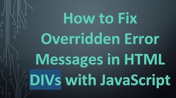 How to Fix Overridden Error Messages in HTML DIVs with JavaScript