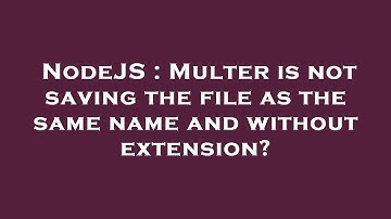 NodeJS : Multer is not saving the file as the same name and without extension?