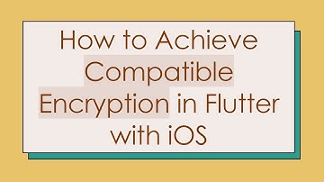 How to Achieve Compatible Encryption in Flutter with iOS
