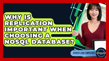 Why Is Replication Important When Choosing A NoSQL Database? - Server Logic Simplified