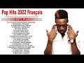 Best Hits Album 2022 - Chansons Francaise 2022 - Chansons 2022 Nouveauté