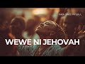 WEWE NI JEHOVAH Nyimbo Za Kuabudu Best Swahili Praise Worship 2026