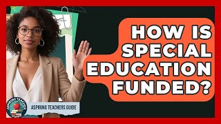 How Is Special Education Funded? - Aspiring Teacher Guide