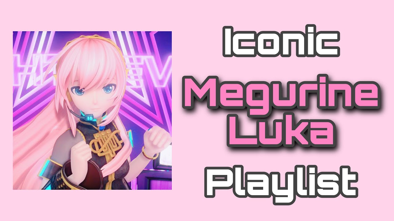 Iconic Megurine Luka Playlist