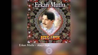 Erkan Mutlu - Ateş-i Aşk Resimi