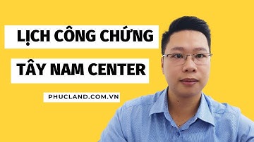 Lịch Công Chứng Tây Nam Center & Tân Lân Residence