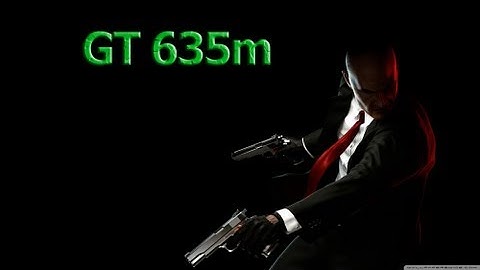 Nvidia GT 635m- Hitman:Absolution