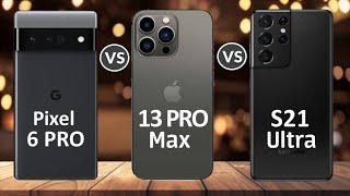 Google Pixel 6 PRO Vs Samsung Galaxy S21 ULTRA Vs Apple iPhone 13 Pro MAX