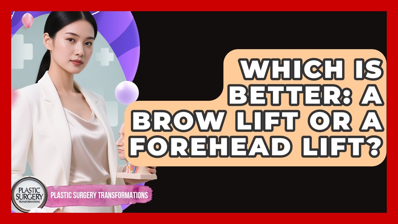 Which Is Better: A Brow Lift Or A Forehead Lift? - Plastic Surgery Transformations