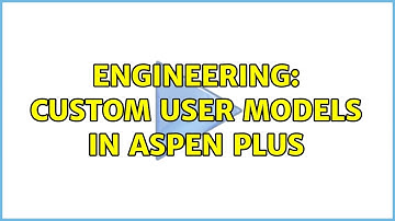 Engineering: Custom User Models in Aspen Plus
