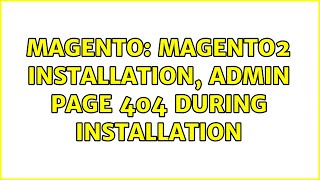 Magento: Magento2 installation, admin page 404 during installation (3 Solutions!!)