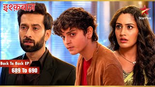 Sahil's Arrogance Shocks Anika | Full Ep. 689 - 690 | Ishqbaaz