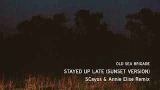 Old Sea Brigade - Stayed Up Late (Sunset Version) SCayos & Annie Elise Remix