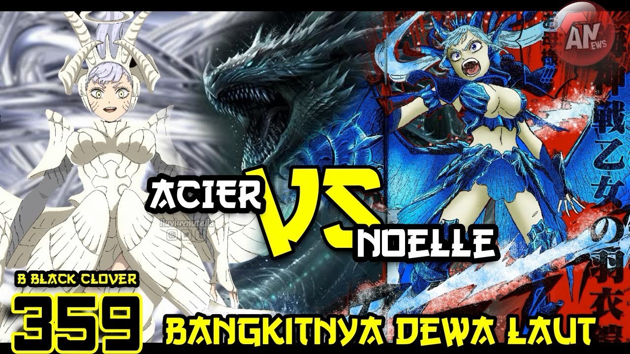 B Black Clover 359 Acier Vs Noelle bersama Leviathan /
