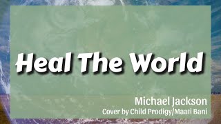 Heal The World || Michael Jackson || Cover || Child Prodigy/Maati Bani || Lirik || Terjemahan