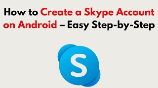 How to Create a Skype Account on Android (2026) – Easy Step-by-Step