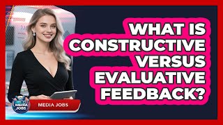 What Is Constructive Versus Evaluative Feedback?