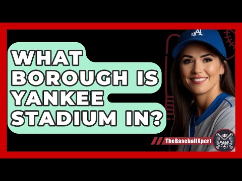 What Borough Is Yankee Stadium In The Baseball Xpert