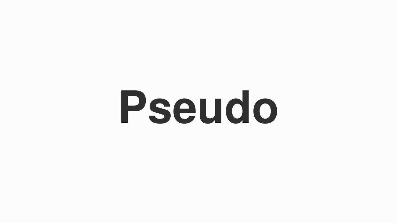 How to Pronounce "Pseudo"