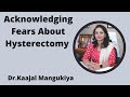 Acknowledging fears about hysterectomy  drkaajal mangukiya