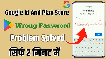 Google & Play Store Account | Wrong Password Try Again Or Click Forgot Password to Reset it Problem
