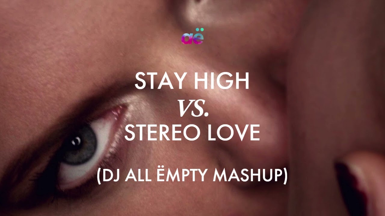Stay High x Stereo Love (DJ All Ëmpty Mashup)
