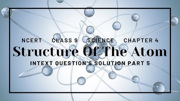 Chapter 4 Science Class 9 NCERT Structure of the Atom | Intext Question