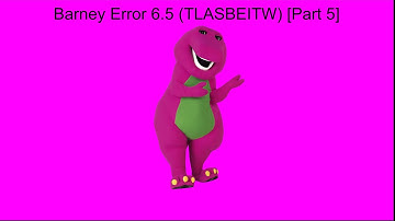 Barney Error 6.5 (TLASBEITW) [Part 5]