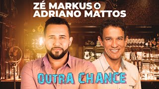 Zé Markus &amp; Adriano Mattos - Outra Chance [Clipe Oficial]
