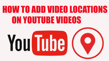 how to add video location on youtube 2020