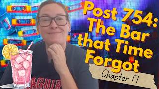 Chapter 17 - Post 754 The Bar That Time Forgot