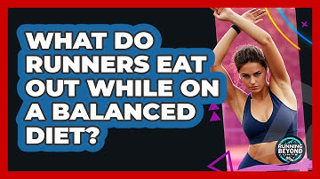 What Do Runners Eat Out While On A Balanced Diet? - Running Beyond Limits
