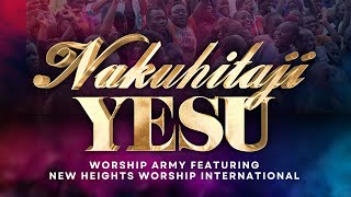 Worship Army ft New Heights Worship |  Live Video | Nakuhitaji Yesu