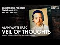 Veil of Thoughts: Money, Relationships & Desire - Alan Watts Being in the Way Ep. 10