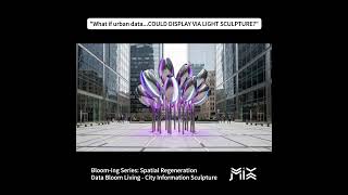 BLOOM-ING: The Data Bloom Living (City Information Sculpture) | Spatial Regeneration