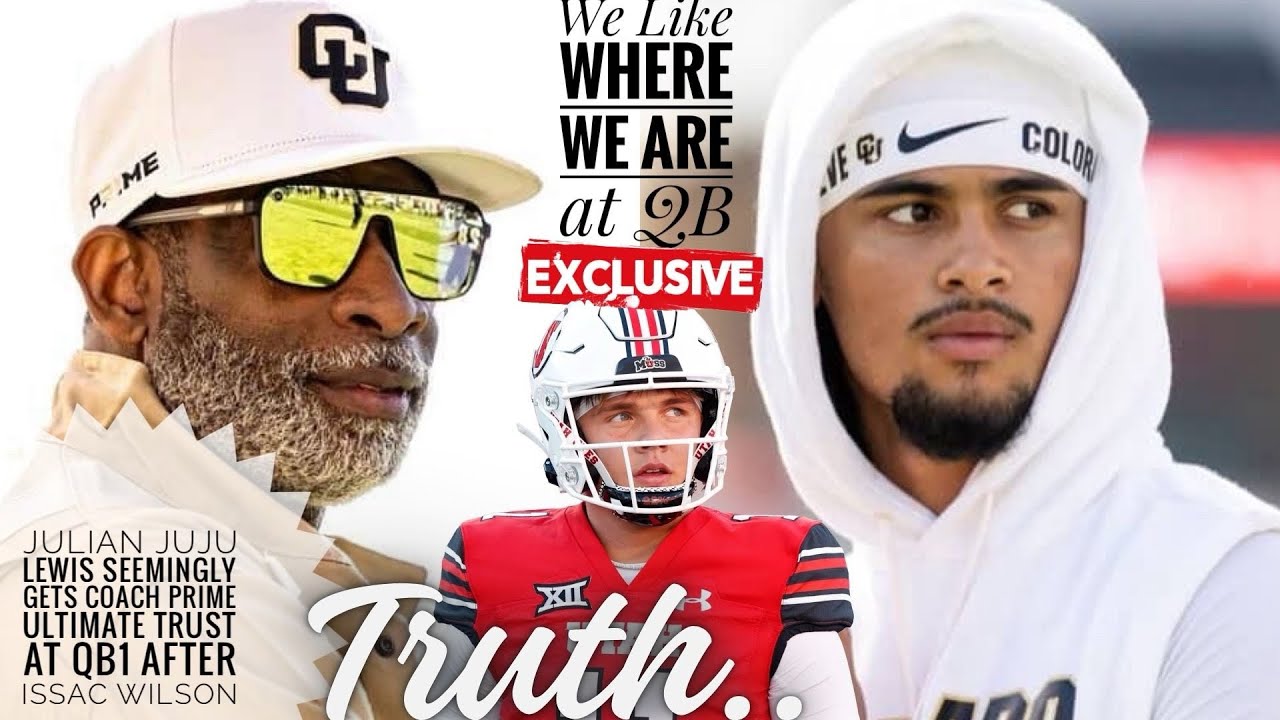 Julian JUJU Lewis SEEMINGLY Gets COACH PRIME Ultimate Trust At QB1 After Issac Wilson HERE