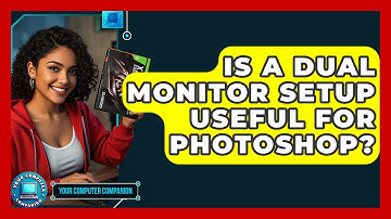 Is A Dual Monitor Setup Useful For Photoshop? - Your Computer Companion