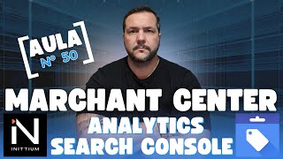 Aula 50 - Vinculando Google Analytics, Search Console e Merchant Center | Treinamento Inittium