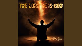 THE LORD HE IS GOD