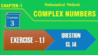Complex Numbers, Lecture-3, Exercise 1.1, Questions 13, 14 [B.Sc- Mathematical Methods]