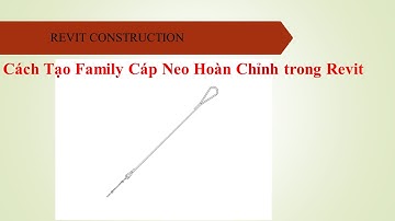 NHT Revit_Tạo Family Cáp Neo Hoàn Chỉnh Trong Revit Biện Pháp Thi Công