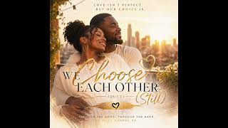 We Choose Each Other Still |This Is What Healed Love Looks Like | Renee Solace