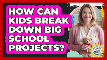 How Can Kids Break Down Big School Projects?