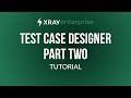 Xray Enterprise Test Case Designer tutorial - Part 2